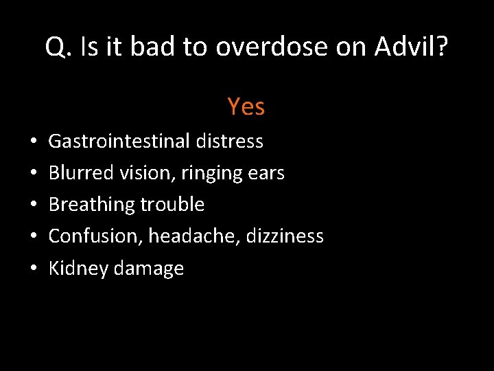 Q. Is it bad to overdose on Advil? Yes • • • Gastrointestinal distress