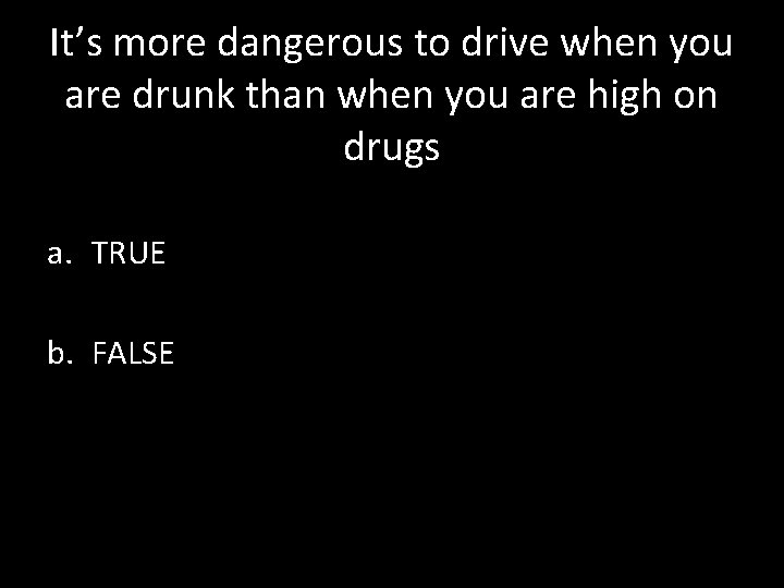It’s more dangerous to drive when you are drunk than when you are high
