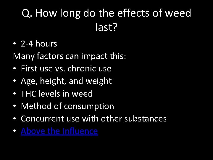 Q. How long do the effects of weed last? • 2 -4 hours Many