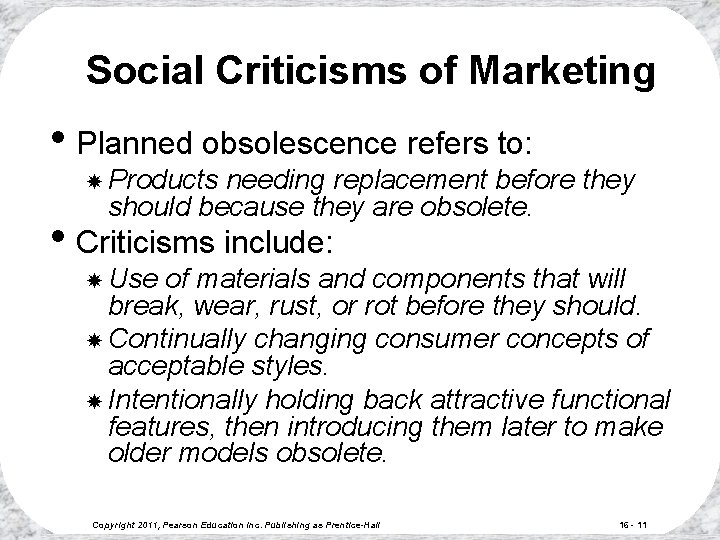 Social Criticisms of Marketing • Planned obsolescence refers to: Products needing replacement before they