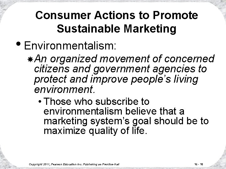 Consumer Actions to Promote Sustainable Marketing • Environmentalism: An organized movement of concerned citizens