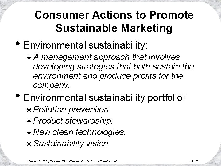 Consumer Actions to Promote Sustainable Marketing • Environmental sustainability: A management approach that involves