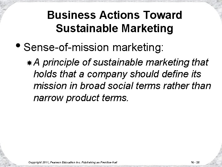 Business Actions Toward Sustainable Marketing • Sense-of-mission marketing: A principle of sustainable marketing that