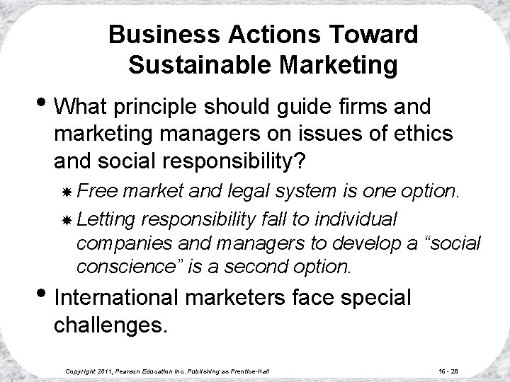 Business Actions Toward Sustainable Marketing • What principle should guide firms and marketing managers