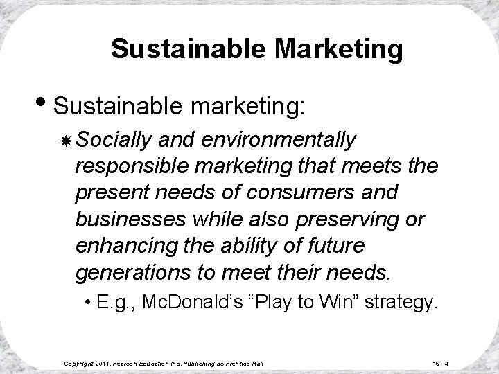 Sustainable Marketing • Sustainable marketing: Socially and environmentally responsible marketing that meets the present