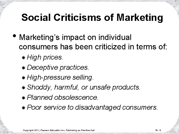 Social Criticisms of Marketing • Marketing’s impact on individual consumers has been criticized in