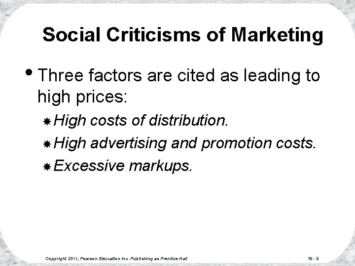 Social Criticisms of Marketing • Three factors are cited as leading to high prices: