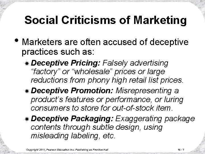 Social Criticisms of Marketing • Marketers are often accused of deceptive practices such as: