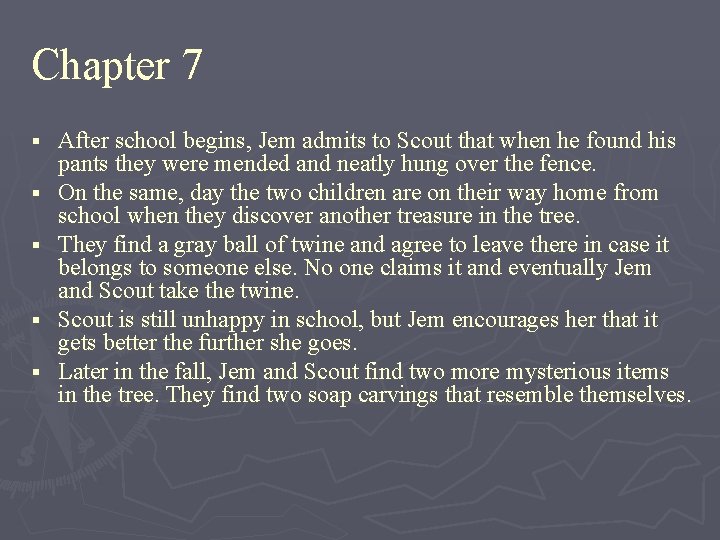 Chapter 7 § § § After school begins, Jem admits to Scout that when