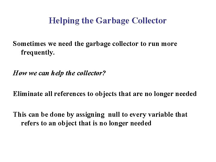 Helping the Garbage Collector Sometimes we need the garbage collector to run more frequently.