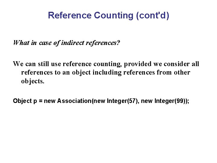 Reference Counting (cont'd) What in case of indirect references? We can still use reference
