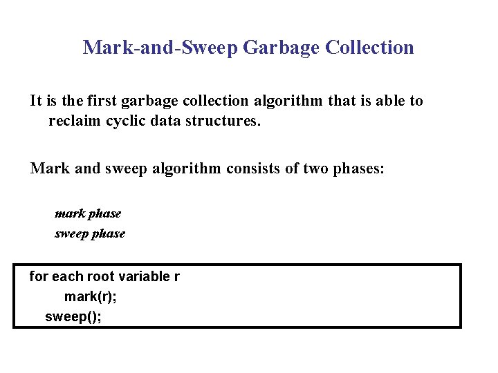 Mark-and-Sweep Garbage Collection It is the first garbage collection algorithm that is able to