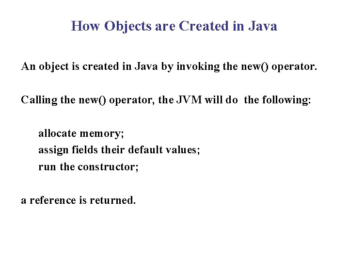 How Objects are Created in Java An object is created in Java by invoking