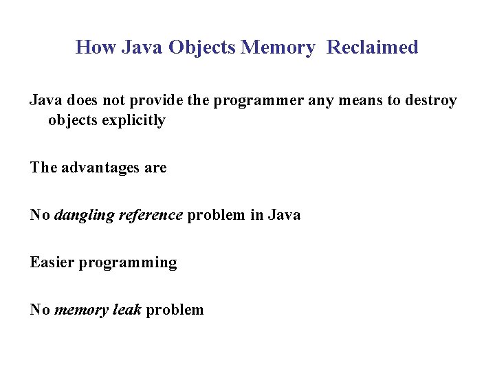 How Java Objects Memory Reclaimed Java does not provide the programmer any means to