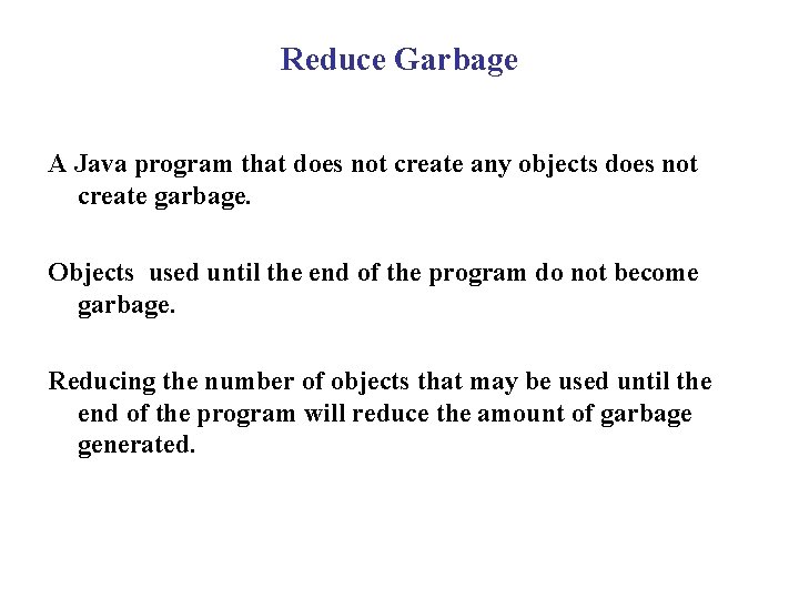 Reduce Garbage A Java program that does not create any objects does not create