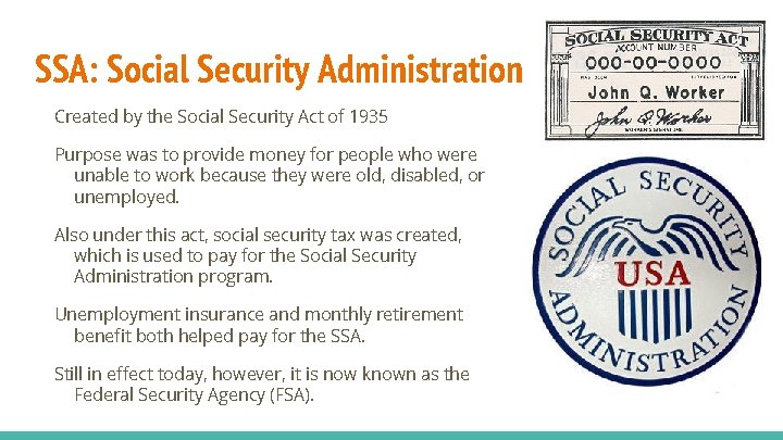 SSA: Social Security Administration Created by the Social Security Act of 1935 Purpose was