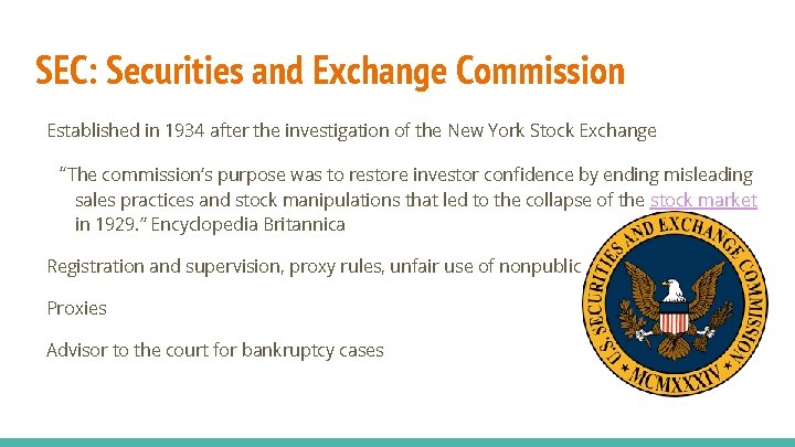 SEC: Securities and Exchange Commission Established in 1934 after the investigation of the New