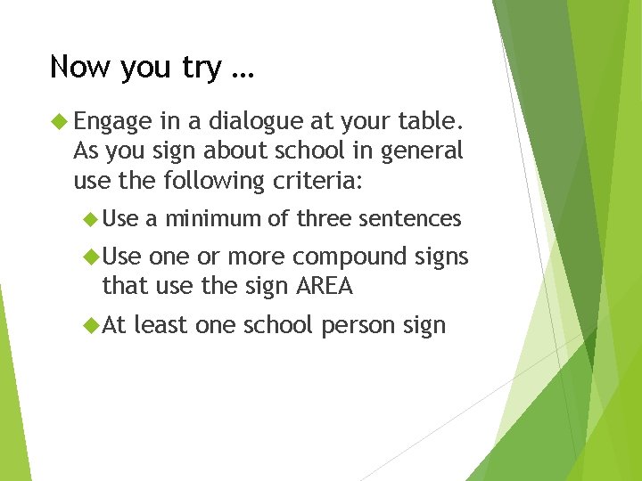 Now you try … Engage in a dialogue at your table. As you sign