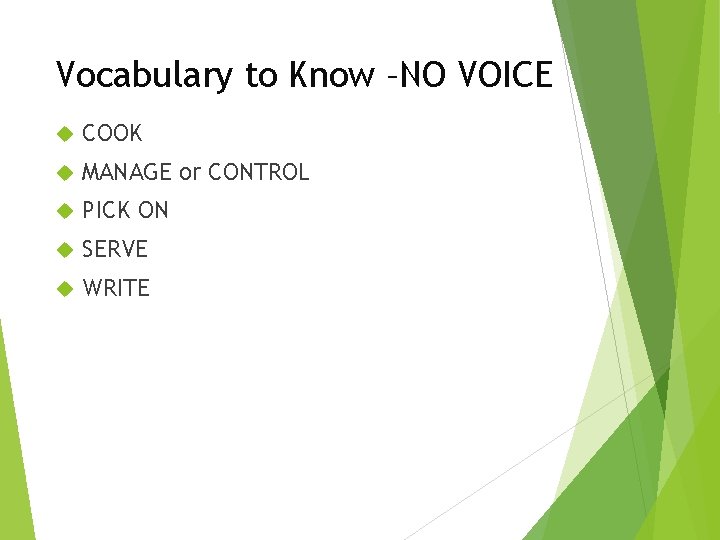 Vocabulary to Know –NO VOICE COOK MANAGE or CONTROL PICK ON SERVE WRITE 