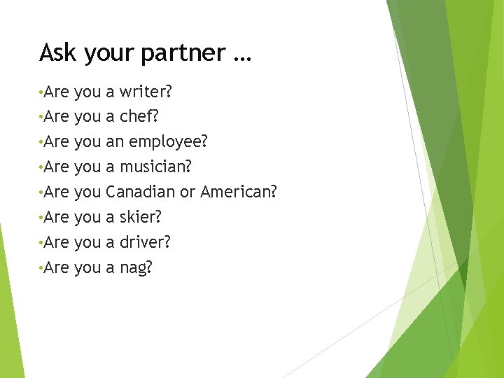 Ask your partner … • Are • Are you you a writer? a chef?