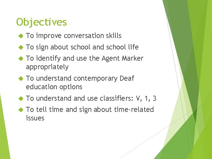 Objectives To improve conversation skills To sign about school and school life To identify
