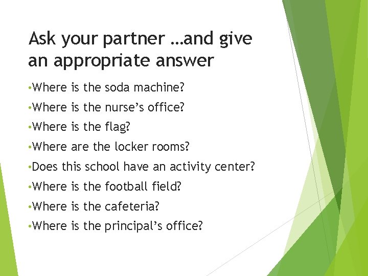 Ask your partner …and give an appropriate answer • Where is the soda machine?