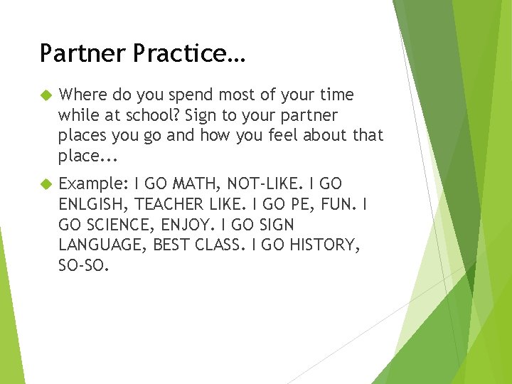 Partner Practice… Where do you spend most of your time while at school? Sign