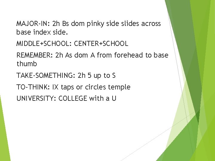 MAJOR-IN: 2 h Bs dom pinky side slides across base index side. MIDDLE+SCHOOL: CENTER+SCHOOL