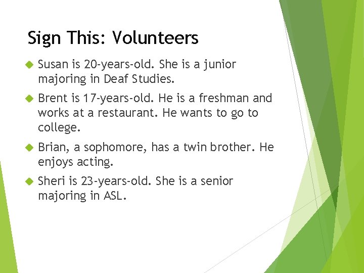 Sign This: Volunteers Susan is 20 -years-old. She is a junior majoring in Deaf