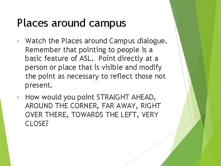 Places around campus • Watch the Places around Campus dialogue. Remember that pointing to