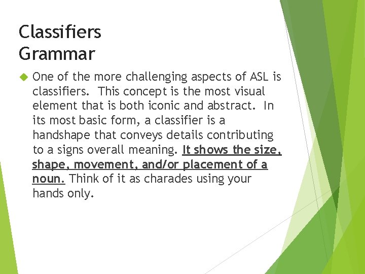 Classifiers Grammar One of the more challenging aspects of ASL is classifiers. This concept