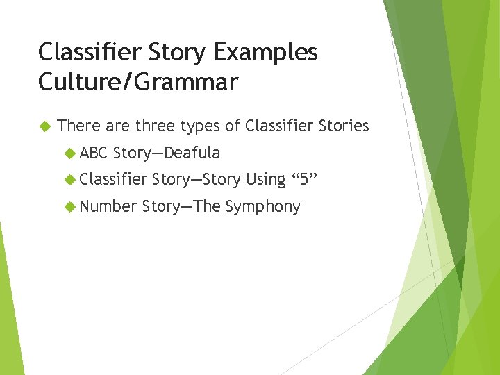 Classifier Story Examples Culture/Grammar There are three types of Classifier Stories ABC Story—Deafula Classifier