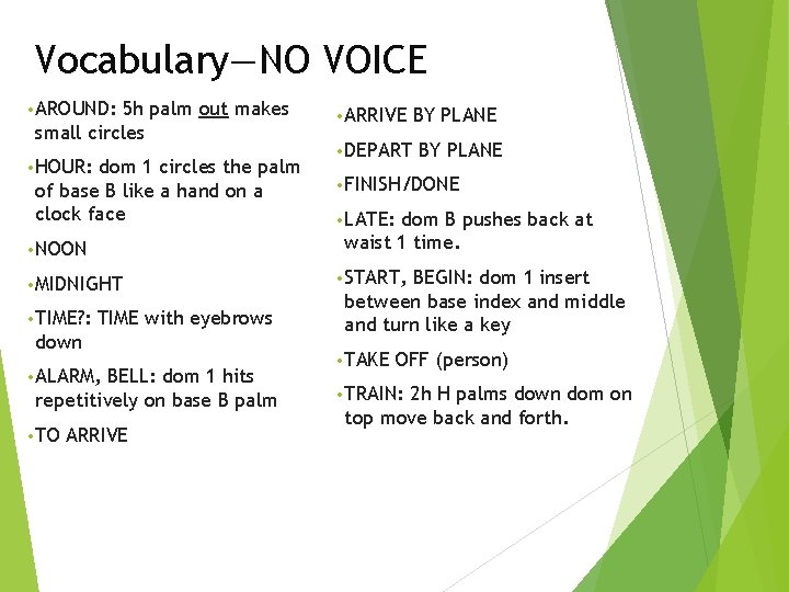 Vocabulary—NO VOICE • AROUND: 5 h palm out makes small circles • HOUR: dom