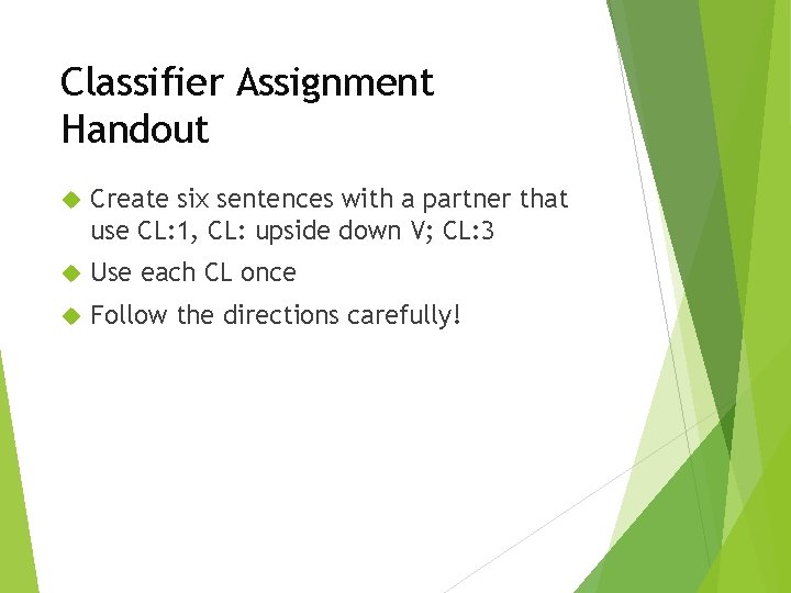 Classifier Assignment Handout Create six sentences with a partner that use CL: 1, CL: