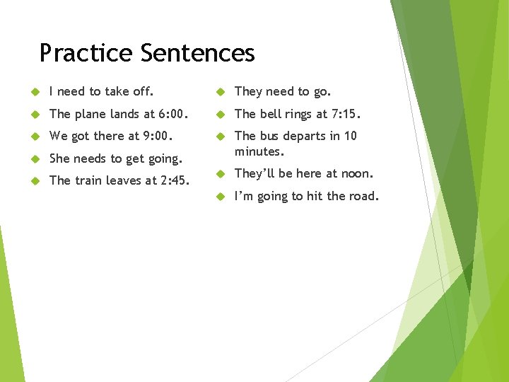 Practice Sentences I need to take off. They need to go. The plane lands