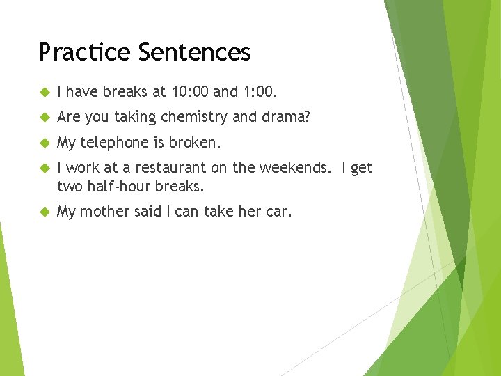 Practice Sentences I have breaks at 10: 00 and 1: 00. Are you taking