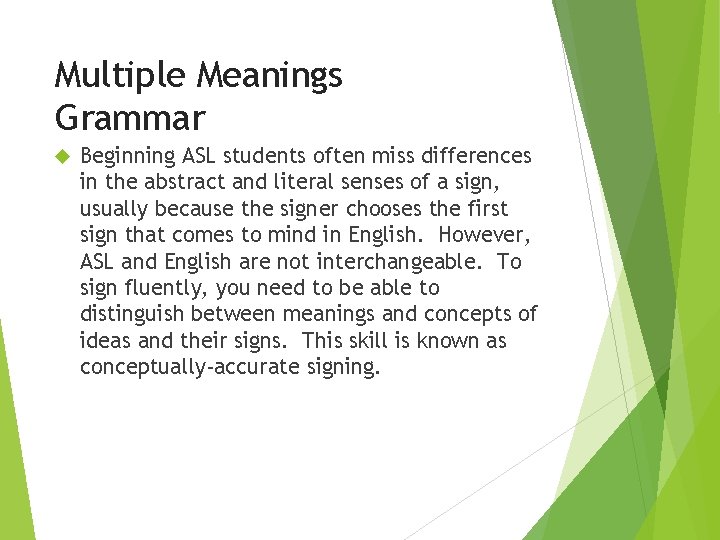 Multiple Meanings Grammar Beginning ASL students often miss differences in the abstract and literal