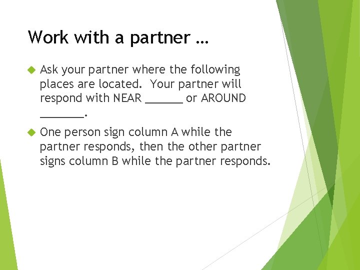 Work with a partner … Ask your partner where the following places are located.