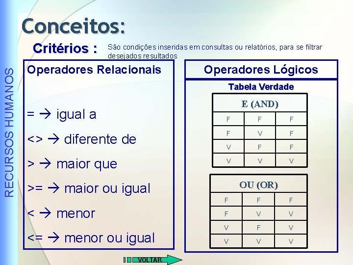 Conceitos: RECURSOS HUMANOS Critérios : São condições inseridas em consultas ou relatórios, para se