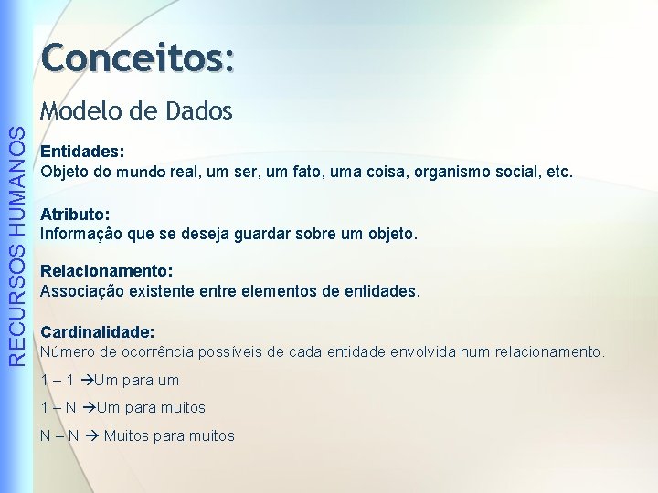 Conceitos: RECURSOS HUMANOS Modelo de Dados Entidades: Objeto do mundo real, um ser, um