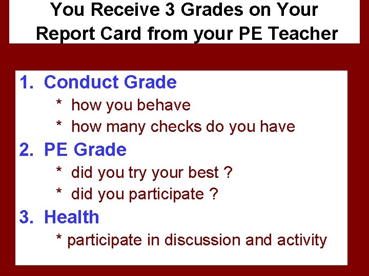 You Receive 3 Grades on Your Report Card from your PE Teacher 1. Conduct