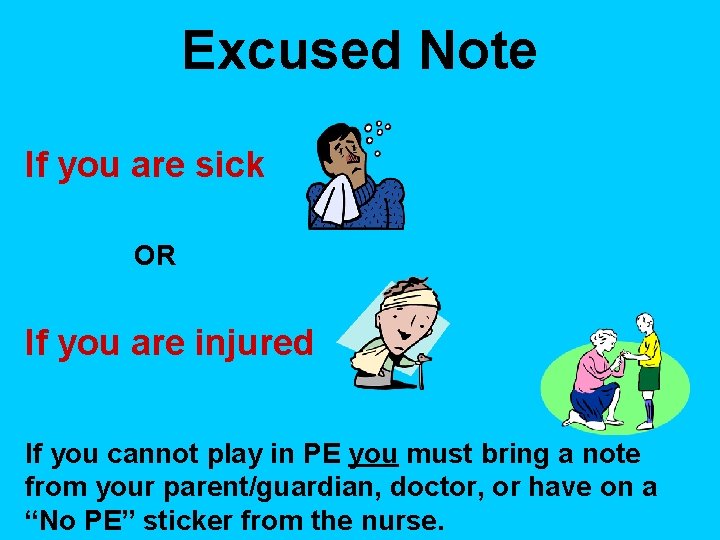 Excused Note If you are sick OR If you are injured If you cannot