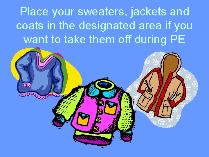 Place your sweaters, jackets and coats in the designated area if you want to