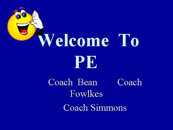 Welcome To PE Coach Bean Coach Fowlkes Coach Simmons 