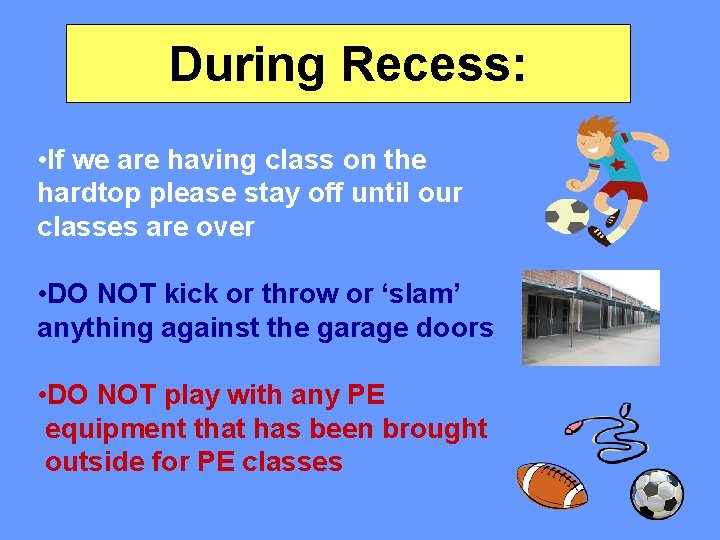 During Recess: • If we are having class on the hardtop please stay off