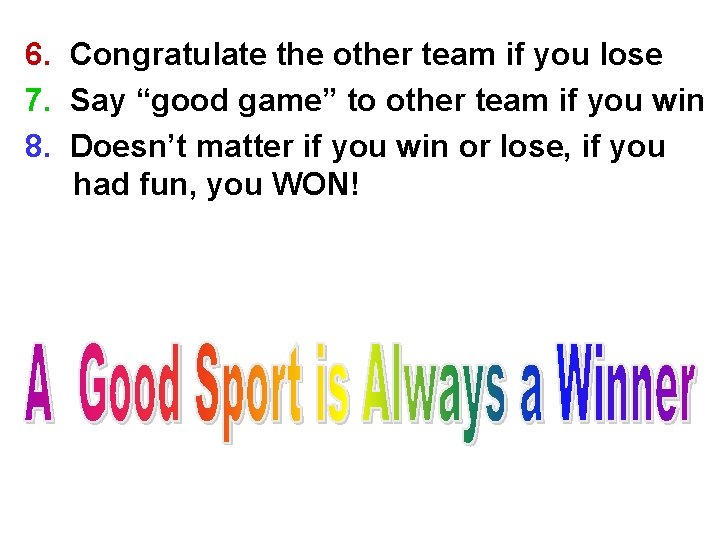 6. Congratulate the other team if you lose 7. Say “good game” to other