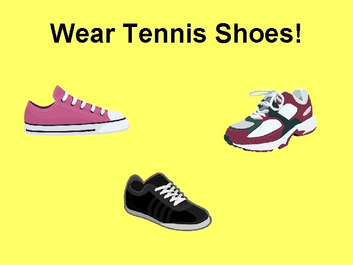 Wear Tennis Shoes! 