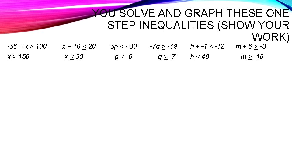 -56 + x > 100 x > 156 YOU SOLVE AND GRAPH THESE ONE -56 + x > 100 x > 156 YOU SOLVE AND GRAPH THESE ONE