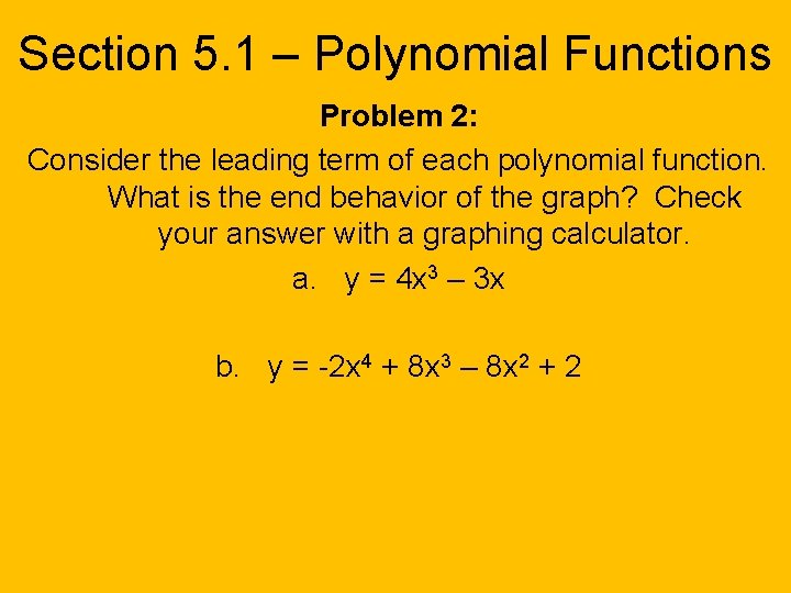 Section 5. 1 – Polynomial Functions Problem 2: Consider the leading term of each