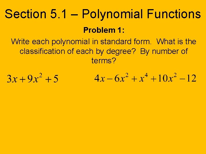 Section 5. 1 – Polynomial Functions Problem 1: Write each polynomial in standard form.